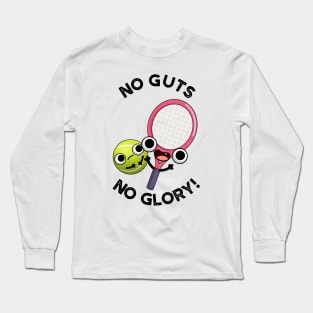 No Guts No Glory Funny Tennis Pun Long Sleeve T-Shirt